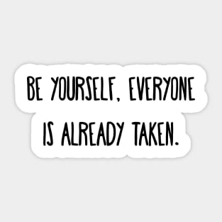 Be Yourself, Everyone is Already Taken Sticker